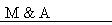 M & A