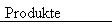 Produkte